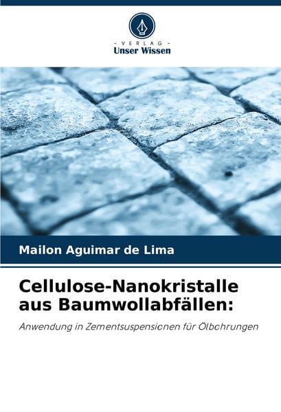 Cellulose-Nanokristalle aus Baumwollabfällen:, Taschenbuch von Mailon Aguimar de Lima, Verlag Unser Wissen, 9786207414048
