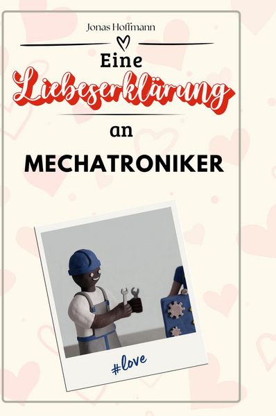 Produktbild: Eine Liebeserkl&auml;rung an Mechatroniker