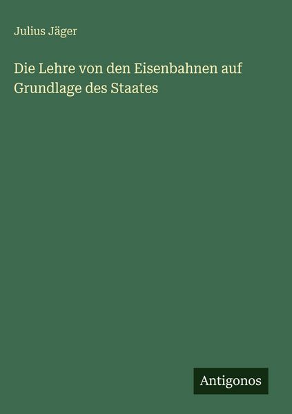 Produktbild: Die Lehre von den Eisenbahnen auf Grundlage des Staates