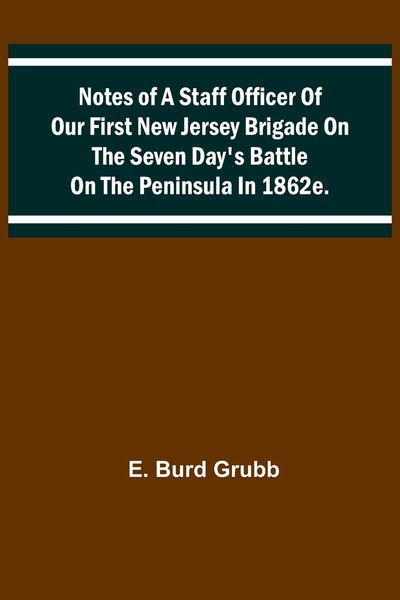 Produktbild: Notes of a staff officer of our First New Jersey Brigade on the Seven Day's Battle on the peninsula in 1862