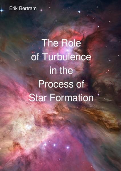 The Role of Turbulence in the Process of Star Formation, Taschenbuch von Erik Bertram, Epubli, 9783746749105