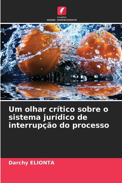 Produktbild: Um olhar cr&iacute;tico sobre o sistema jur&iacute;dico de interrup&ccedil;&atilde;o do processo
