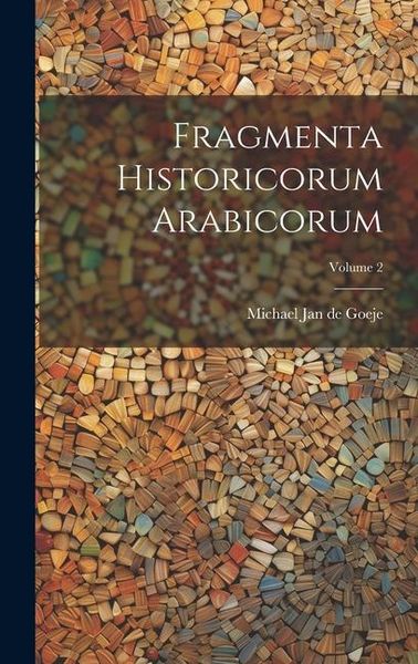 Produktbild: Fragmenta Historicorum Arabicorum; Volume 2