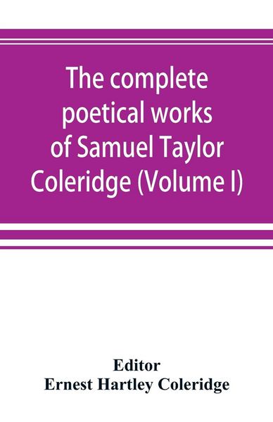 Produktbild: The complete poetical works of Samuel Taylor Coleridge, including poems and versions of poems now published for the first time (Volume I) Poems