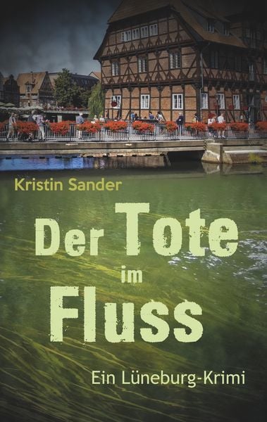 Der Tote im Fluss, Taschenbuch von Kristin Sander, BoD – Books on Demand, 9783750470736