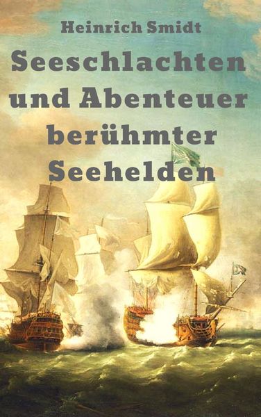 Produktbild: Seeschlachten und Abenteuer ber&uuml;hmter Seehelden: Das Buch der Admirale