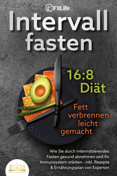 Produktbild: INTERVALLFASTEN 16:8 DI&Auml;T - Fett verbrennen leicht gemacht: Wie Sie durch intermittierendes Fasten gesund abnehmen und Ihr Immunsystem st&auml;rken - inkl.