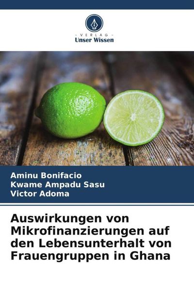 Auswirkungen von Mikrofinanzierungen auf den Lebensunterhalt von Frauengruppen in Ghana, Taschenbuch von Aminu Bonifacio , Kwame Ampadu Sasu , Victor