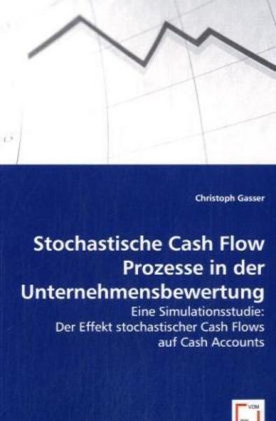 Gasser, C: Stochastische Cash Flow Prozesse in der Unternehm, Taschenbuch von Christoph Gasser, VDM, 9783639032451