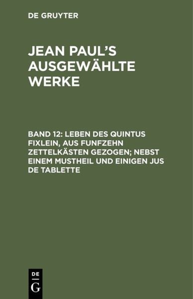 Produktbild: Leben des Quintus Fixlein, aus funfzehn Zettelk&auml;sten gezogen; nebst einem Mustheil und einigen Jus de tablette