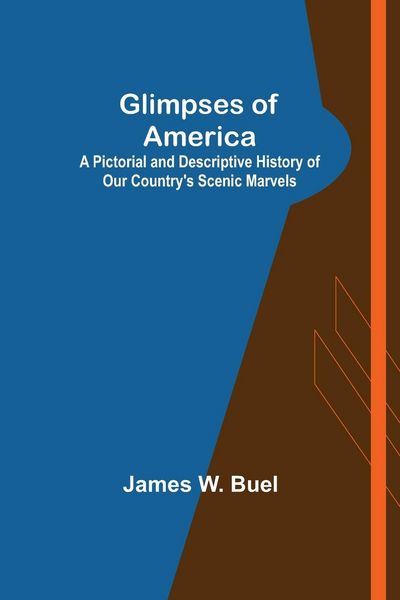 Produktbild: Glimpses of America; A Pictorial and Descriptive History of Our Country's Scenic Marvels