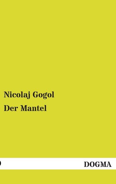 Der Mantel, Taschenbuch von Nicolaj Gogol, Dogma Verlag, 9783955077020