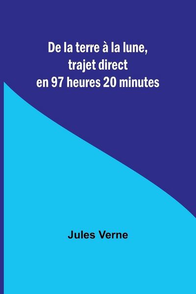 Produktbild: De la terre &agrave; la lune, trajet direct en 97 heures 20 minutes