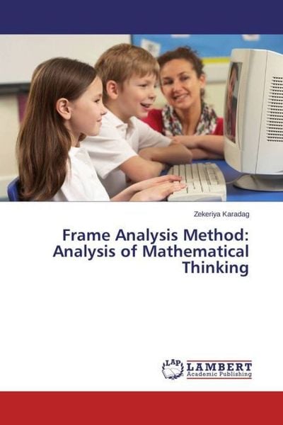 Karadag, Z: Frame Analysis Method: Analysis of Mathematical, Taschenbuch von Zekeriya Karadag, LAP LAMBERT Academic Publishing, 9783659467134