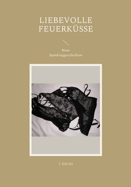 Liebevolle Feuerküsse, Taschenbuch von I. Digas, BoD – Books on Demand, 9783756832682