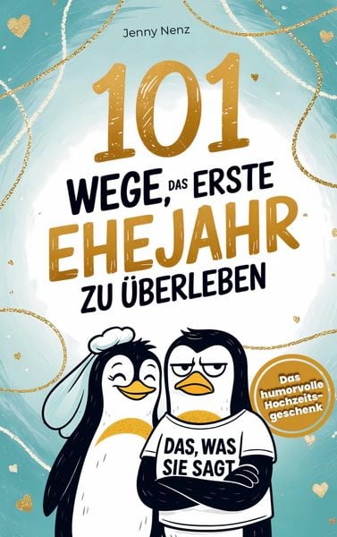 Produktbild: 101 Wege, das erste Ehejahr zu &uuml;berleben: Das humorvolle Hochzeitsgeschenk f&uuml;r Ehepaare - mit Herz und Humor