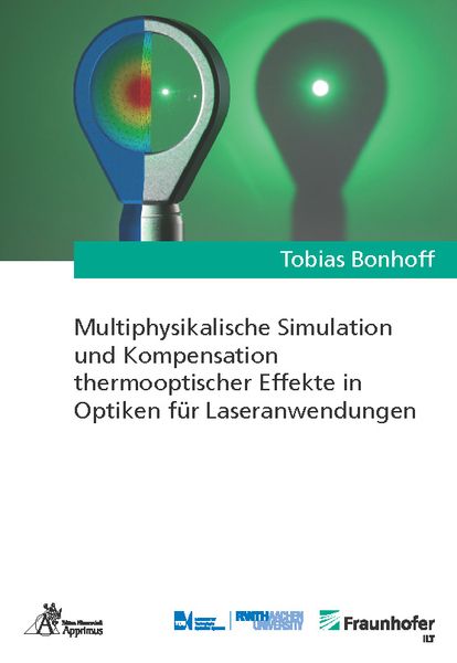 Produktbild: Multiphysikalische Simulation und Kompensation thermooptischer Effekte in Optiken f&uuml;r Laseranwendungen