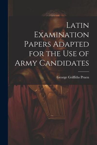 Produktbild: Latin Examination Papers Adapted for the Use of Army Candidates