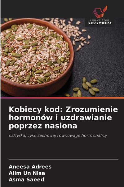 Produktbild: Kobiecy kod: Zrozumienie hormon&oacute;w i uzdrawianie poprzez nasiona