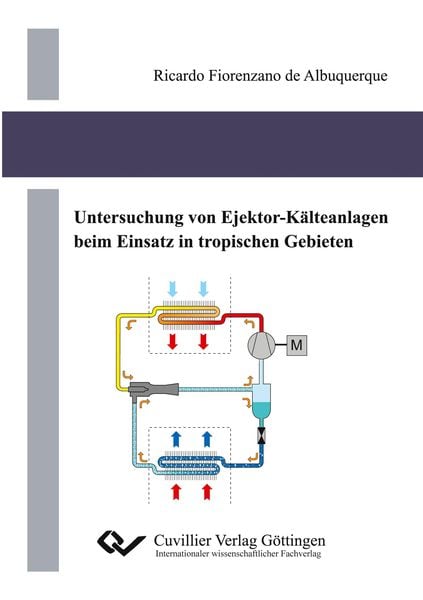 Untersuchung von Ejektor-Kälteanlagen beim Einsatz in tropischen Gebieten, Taschenbuch von Ricardo Fiorenzano de Albuquerque, Cuvillier, E,