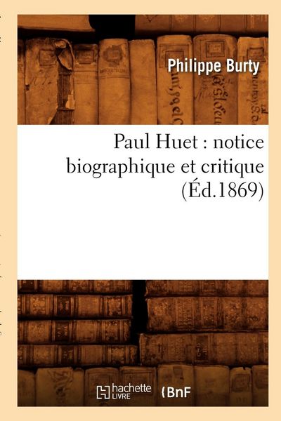 Produktbild: Paul Huet: Notice Biographique Et Critique (&Eacute;d.1869)