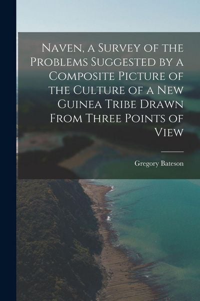 Produktbild: Naven, a Survey of the Problems Suggested by a Composite Picture of the Culture of a New Guinea Tribe Drawn From Three Points of View