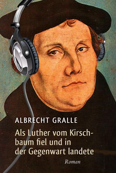 Produktbild: Als Luther vom Kirschbaum fiel und in der Gegenwart landete