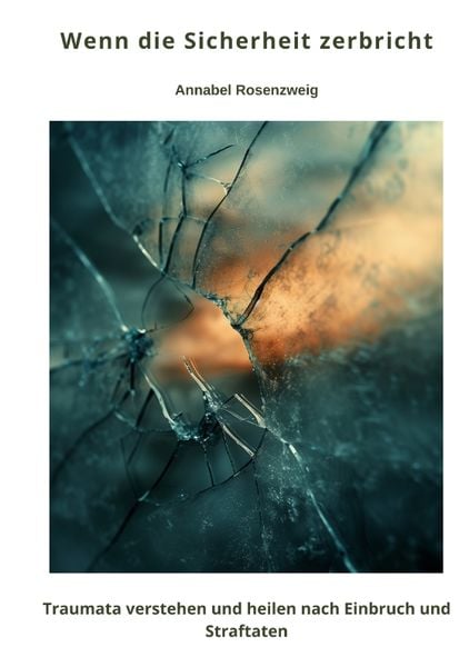 Wenn die Sicherheit zerbricht, Taschenbuch von Annabel Rosenzweig, Tredition, 9783384452504
