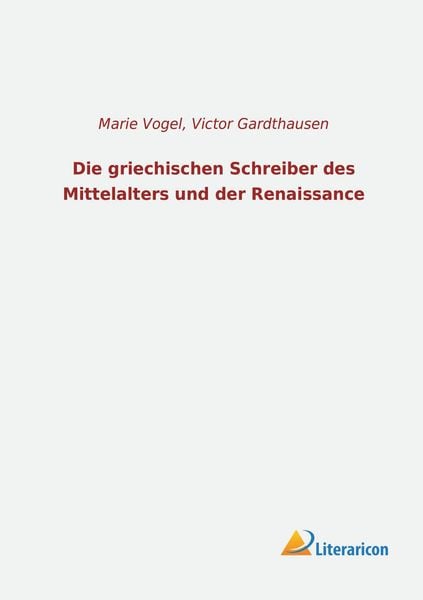 Die griechischen Schreiber des Mittelalters und der Renaissance, Taschenbuch von Victor Gardthausen, Literaricon, 9783965061002