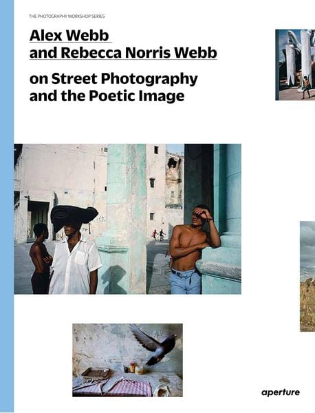 Produktbild: Alex Webb and Rebecca Norris Webb on Street Photography and the Poetic Image