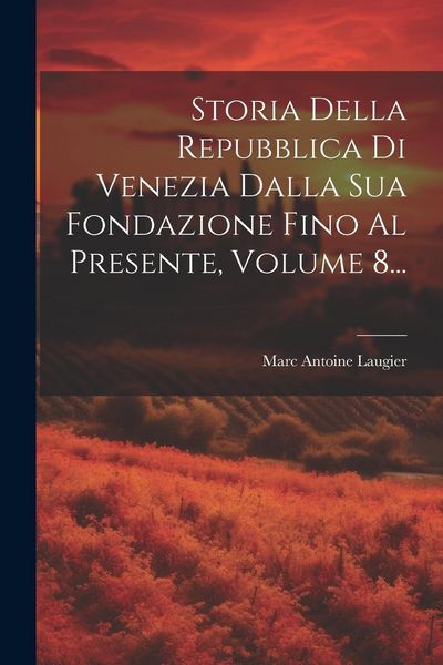 Produktbild: Storia Della Repubblica Di Venezia Dalla Sua Fondazione Fino Al Presente, Volume 8...