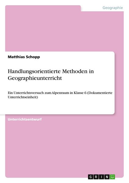 Handlungsorientierte Methoden in Geographieunterricht, Taschenbuch von Matthias Schopp, GRIN, 9783656744399