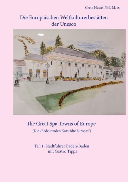 Produktbild: Die Europ&auml;ischen Weltkulturerbest&auml;tten der Unesco. Teil 1: Stadtf&uuml;hrer Baden-Baden mit Gastro Tipps