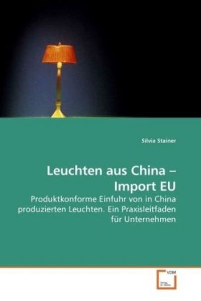 Stainer, S: Leuchten aus China - Import EU, Taschenbuch von Silvia Stainer, VDM, 9783639190090