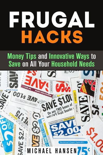 Produktbild: Frugal Hacks: Money Tips and Innovative Ways to Save on All Your Household Needs (Financial Freedom)