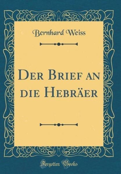Produktbild: Der Brief an die Hebr&auml;er (Classic Reprint)
