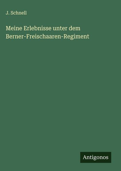 Produktbild: Meine Erlebnisse unter dem Berner-Freischaaren-Regiment