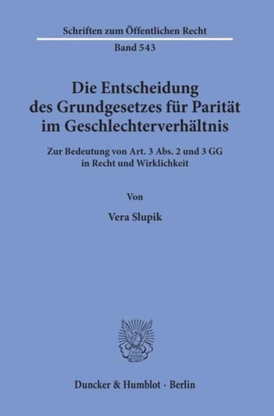 Die Entscheidung des Grundgesetzes für Parität im Geschlechterverhältnis., Taschenbuch von Vera Slupik, Duncker & Humblot, 9783428065097