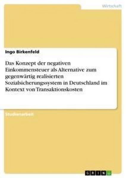 Produktbild: Das Konzept der negativen Einkommensteuer als Alternative zum gegenw&auml;rtig realisierten Sozialsicherungssystem in Deutsch