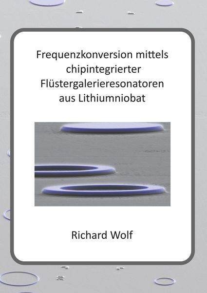 Produktbild: Frequenzkonversion mittels chipintegrierter Fl&uuml;stergalerieresonatoren aus Lithiumniobat