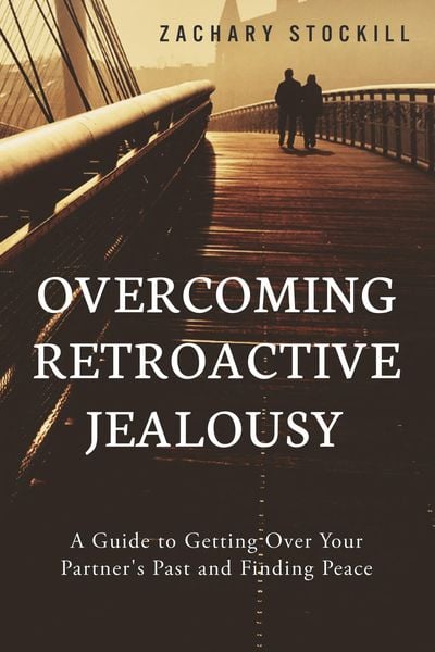 Produktbild: Overcoming Retroactive Jealousy: A Guide to Getting Over Your Partner's Past and Finding Peace