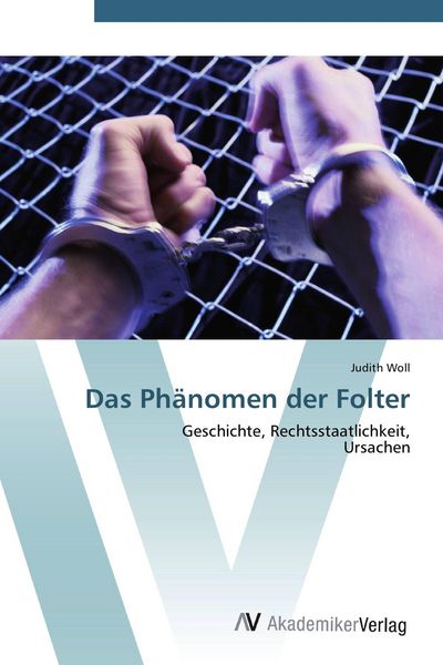 Das Phänomen der Folter, Taschenbuch von Judith Woll, AV Akademikerverlag, 9783639403183