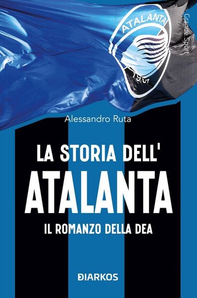 Produktbild: La storia dell'Atalanta. Il romanzo della Dea