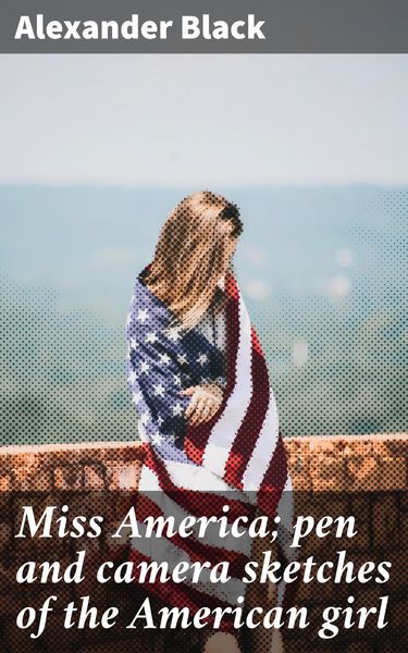 Produktbild: Miss America; pen and camera sketches of the American girl
