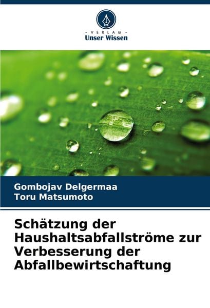 Schätzung der Haushaltsabfallströme zur Verbesserung der Abfallbewirtschaftung, Taschenbuch von Gombojav Delgermaa,Toru Matsumoto, Verlag Unser