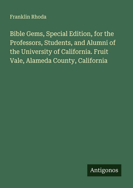 Produktbild: Bible Gems, Special Edition, for the Professors, Students, and Alumni of the University of California. Fruit Vale, Alameda County, California