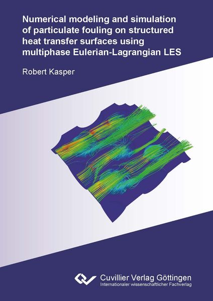 Produktbild: Numerical modeling and simulation of particulate fouling on structured heat transfer surfaces using multiphase Eulerian-Lagrangian LES
