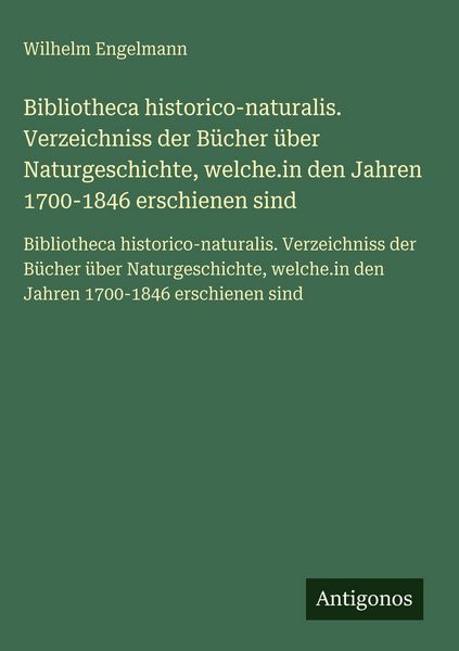 Produktbild: Bibliotheca historico-naturalis. Verzeichniss der B&uuml;cher &uuml;ber Naturgeschichte, welche.in den Jahren 1700-1846 erschienen sind