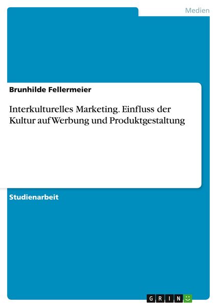 Interkulturelles Marketing. Einfluss der Kultur auf Werbung und Produktgestaltung, Taschenbuch von Brunhilde Fellermeier, GRIN, 9783640726226