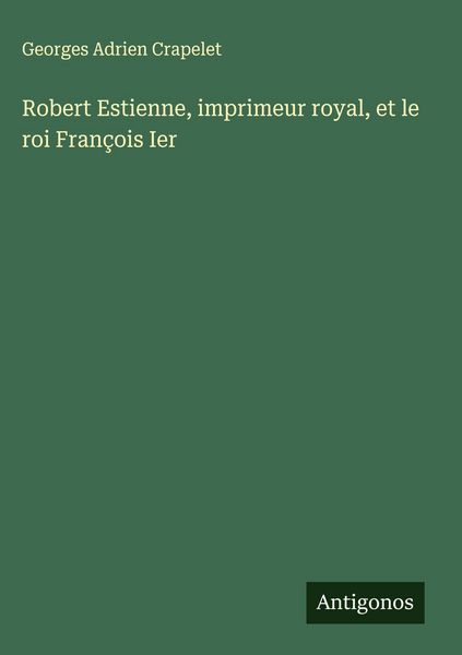 Produktbild: Robert Estienne, imprimeur royal, et le roi Fran&ccedil;ois Ier